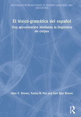 El L�xico-Gram�tica del Espa�ol: Una Aproximaci�n Mediante La Ling��stica de Corpus