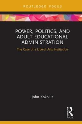 Power, Politics, and Adult Educational Administration: The Case of a Liberal Arts Institution