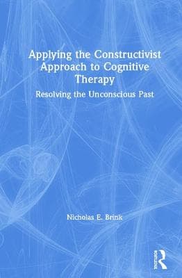 Applying the Constructivist Approach to Cognitive Therapy: Resolving the Unconscious Past