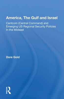 America, the Gulf, and Israel: Centcom (Central Command) and Emerging U.S. Regional Security Policies in the Middle East