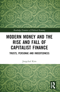 Modern Money and the Rise and Fall of Capitalist Finance: The Institutionalization of Trusts, Personae and Indebtedness