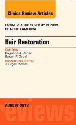 Hair Restoration, an Issue of Facial Plastic Surgery Clinics: Volume 21-3