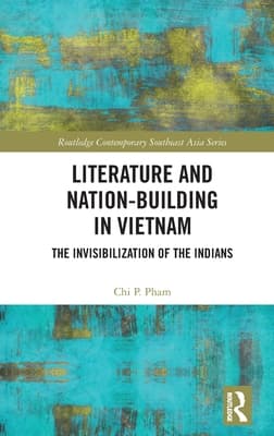 Literature and Nation-Building in Vietnam: The Invisibilization of the Indians
