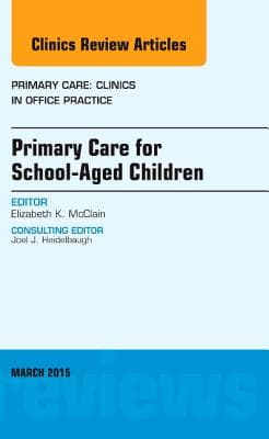 Primary Care for School-Aged Children, an Issue of Primary Care: Clinics in Office Practice: Volume 42-1