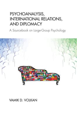 Psychoanalysis, International Relations, and Diplomacy: A Sourcebook on Large-Group Psychology