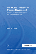 The Music Treatises of Thomas Ravenscroft: 'Treatise of Practicall Musicke' and a Briefe Discourse