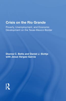 Crisis on the Rio Grande: Poverty, Unemployment, and Economic Development on the Texas-Mexico Border