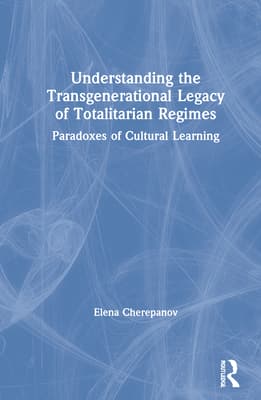 Understanding the Transgenerational Legacy of Totalitarian Regimes: Paradoxes of Cultural Learning