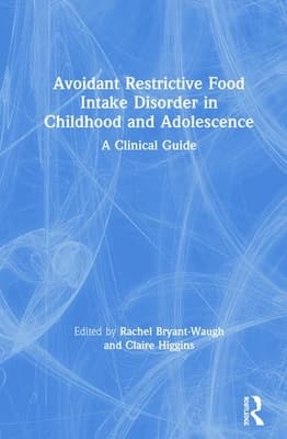 Avoidant Restrictive Food Intake Disorder in Childhood and Adolescence: A Clinical Guide