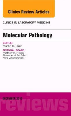Molecular Pathology, an Issue of Clinics in Laboratory Medicine: Volume 33-4