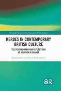 Heroes in Contemporary British Culture: Television Drama and Reflections of a Nation in Change