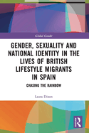 Gender, Sexuality and National Identity in the Lives of British Lifestyle Migrants in Spain: Chasing the Rainbow