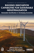 Building Innovation Capabilities for Sustainable Industrialisation: Renewable Electrification in Developing Economies