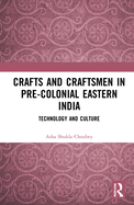 Crafts and Craftsmen in Pre-Colonial Eastern India: Technology and Culture
