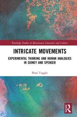 Intricate Movements: Experimental Thinking and Human Analogies in Sidney and Spenser