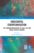 Horizontal Europeanisation: The Transnationalisation of Daily Life and Social Fields in Europe