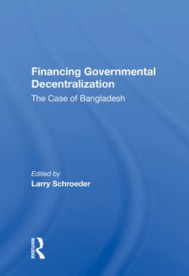 Financing Governmental Decentralization: The Case of Bangladesh