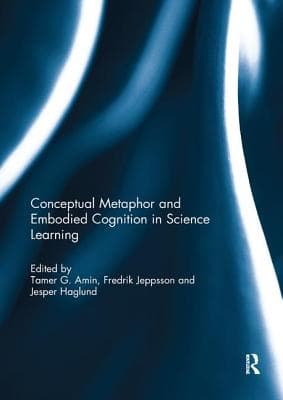 Conceptual Metaphor and Embodied Cognition in Science Learning