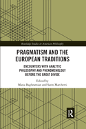 Pragmatism and the European Traditions: Encounters with Analytic Philosophy and Phenomenology Before the Great Divide