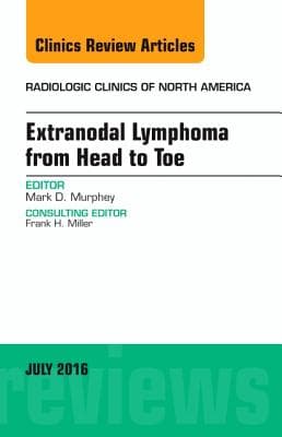 Extranodal Lymphoma from Head to Toe, an Issue of Radiologic Clinics of North America: Volume 54-4