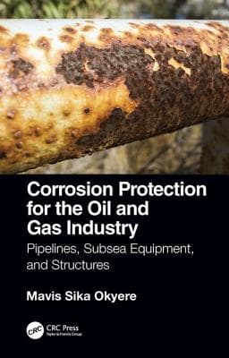 Corrosion Protection for the Oil and Gas Industry: Pipelines, Subsea Equipment, and Structures