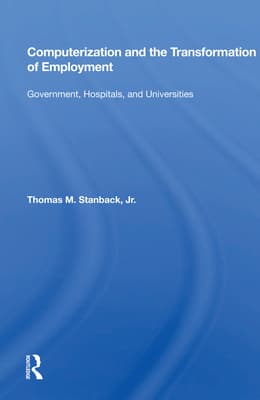 Computerization and the Transformation of Employment: Government, Hospitals, and Universities