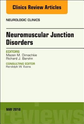 Neuromuscular Junction Disorders, an Issue of Neurologic Clinics: Volume 36-2