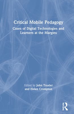Critical Mobile Pedagogy: Cases of Digital Technologies and Learners at the Margins