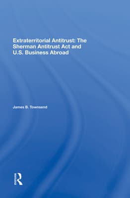 Extraterritorial Antitrust: The Sherman Antitrust ACT and U.S. Business Abroad