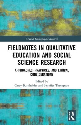 Fieldnotes in Qualitative Education and Social Science Research: Approaches, Practices, and Ethical Considerations