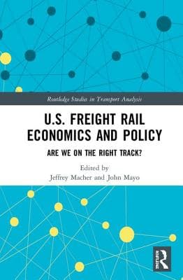 U.S. Freight Rail Economics and Policy: Are We on the Right Track?