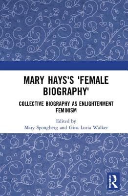 Mary Hays's 'Female Biography': Collective Biography as Enlightenment Feminism