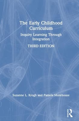 The Early Childhood Curriculum: Inquiry Learning Through Integration
