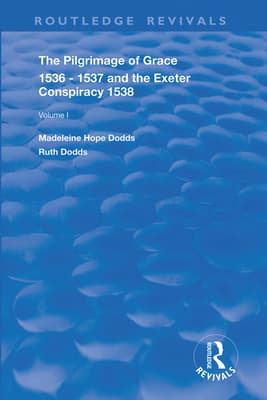 The Pilgrimage of Grace, 1536-1537, And, the Exeter Conspiracy, 1538: Volume 1