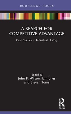 A Search for Competitive Advantage: Case Studies in Industrial History