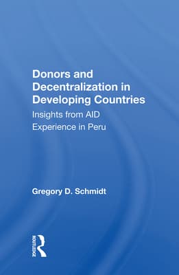 Donors and Decentralization in Developing Countries: Insights from Aid Experience in Peru