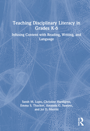 Teaching Disciplinary Literacy in Grades K-6: Infusing Content with Reading, Writing, and Language