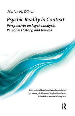 Psychic Reality in Context: Perspectives on Psychoanalysis, Personal History, and Trauma