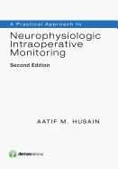 A Practical Approach to Neurophysiologic Intraoperative Monitoring (Revised)