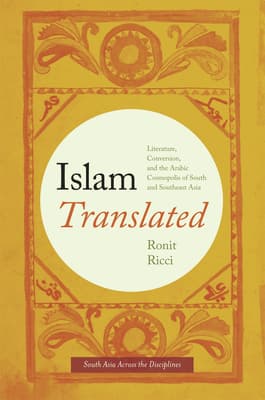 Islam Translated: Literature, Conversion, and the Arabic Cosmopolis of South and Southeast Asia