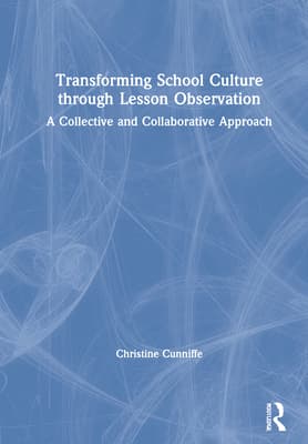 Transforming School Culture Through Lesson Observation: A Collective and Collaborative Approach