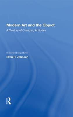 Modern Art and the Object: A Century of Changing Attitudes, Revised and Enlarged Edition