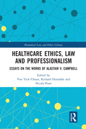 Healthcare Ethics, Law and Professionalism: Essays on the Works of Alastair V. Campbell