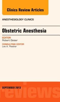 Obstetric and Gynecologic Anesthesia, an Issue of Anesthesiology Clinics: Volume 31-3