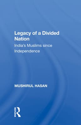Legacy of a Divided Nation: India's Muslims from Independence to Ayodhya