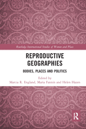 Reproductive Geographies: Bodies, Places and Politics
