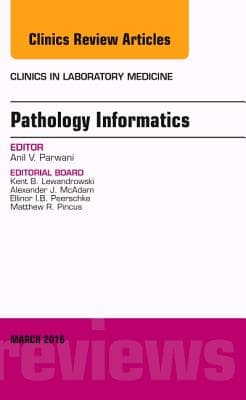 Pathology Informatics, an Issue of the Clinics in Laboratory Medicine: Volume 36-1