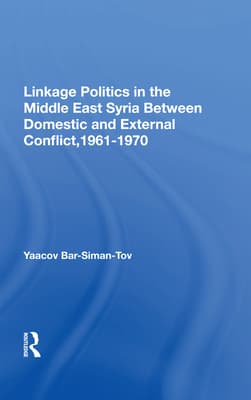 Linkage Politics in the Middle East: Syria Between Domestic and External Conflict, 1961-1970