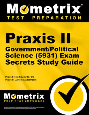 PRAXIS II Government/Political Science (5931) Exam Secrets Study Guide: PRAXIS II Test Review for the PRAXIS II: Subject Assessments