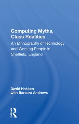 Computing Myths, Class Realities: An Ethnography of Technology and Working People in Sheffield, England